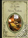 Le ricette di nonna Roberta. E-book. Formato EPUB ebook di Roberta Bellesia