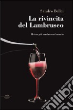 La rivincita del Lambrusco: Il vino più amato nel mondo. E-book. Formato EPUB ebook