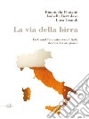 La via della birraUn grand tour attraverso l’Italia dei birrifici artigianali. E-book. Formato EPUB ebook