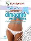 Dimagrire senza fatica: Come imparare ad alimentarsi in modo sano per dimagrire mangiando. E-book. Formato EPUB ebook di Federica Costantino Fabio Spelta