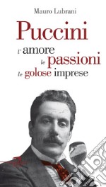 Puccini: L'amore, le passioni, le golose imprese. E-book. Formato EPUB