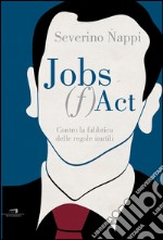 Jobs fact: Contro la fabbrica delle regole inutili. E-book. Formato EPUB