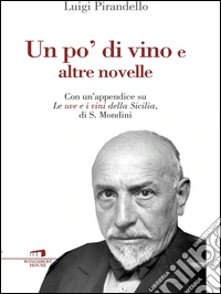 Un po' di vino e altre novelle. Con un'appendice su le uve e i vini della Sicilia di S. Mondini. E-book. Formato EPUB ebook