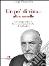 Un po' di vino e altre novelle. Con un'appendice su le uve e i vini della Sicilia di S. Mondini. E-book. Formato EPUB ebook