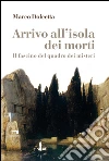 Arrivo all'isola dei morti: Il fascino del quadro dei misteri. E-book. Formato EPUB ebook di Marco Dolcetta