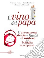 Il vino del papa: L'avventurosa storia del Ruché e il mistero della bottiglia scomparsa. E-book. Formato EPUB ebook