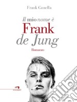 Il mio nome è Frank de Jung. E-book. Formato EPUB ebook