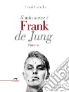 Il mio nome è Frank de Jung. E-book. Formato EPUB ebook