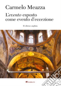 L'evento esposto come evento d’eccezione: II edizione ampliata. E-book. Formato PDF ebook di Carmelo Meazza