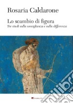 Lo scambio di figura: Tre studi sulla somiglianza e sulla differenza. E-book. Formato PDF ebook