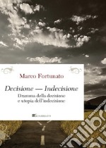 Decisione — Indecisione: Dramma della decisione e utopia dell’indecisione. E-book. Formato PDF ebook