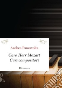 Caro Herr Mozart, cari compositori. E-book. Formato PDF ebook di Andrea Panzavolta