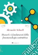 Husserl e i fondamenti della fenomenologia costruttiva. E-book. Formato PDF ebook