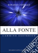 Alla Fonte - Cammino Esoterico. E-book. Formato EPUB ebook