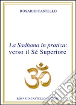 La sadhana in pratica: verso il sé superiore. E-book. Formato EPUB ebook