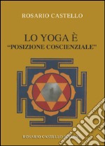 Lo Yoga è “posizione coscienziale”. E-book. Formato EPUB ebook