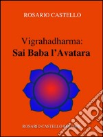 Vigrahadharma: Sai Baba l’Avatara. E-book. Formato EPUB ebook