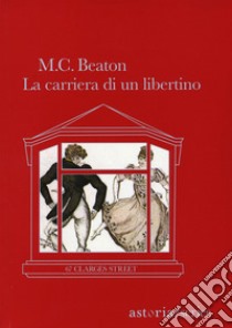 La carriera di un libertino: 67 Clarges Street. E-book. Formato EPUB ebook di M.C. Beaton