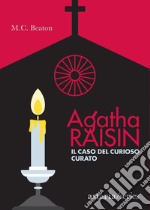 Agatha Raisin - Il caso del curioso curato. E-book. Formato EPUB ebook