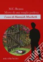 Morte di una moglie perfetta: I casi di Hamish Macbeth. E-book. Formato EPUB ebook