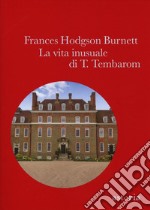 La vita inusuale di T. Tembarom. E-book. Formato EPUB ebook