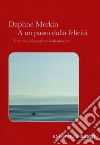 A un passo dalla felicità: Una resa dei conti con la depressione. E-book. Formato EPUB ebook