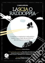 LaScia o raddoppia: Complotti e cospirazioni nella politica italiana: storia delle #sciechimiche dal centrosinistra ai grillini. E-book. Formato EPUB ebook