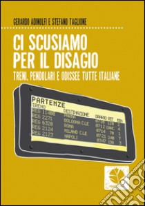 Ci scusiamo per il disagio: Treni, pendolari e odissee tutte italiane. E-book. Formato EPUB ebook di Gerardo Adinolfi