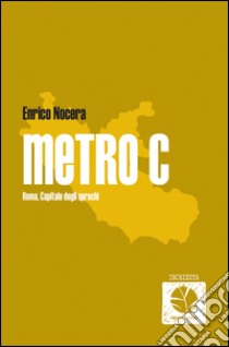 Metro C: Roma, capitale degli sprechi. E-book. Formato EPUB ebook di Enrico Nocera