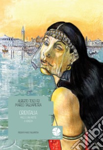 Orientalia: Mille e una notte a Venezia. E-book. Formato EPUB ebook di Alberto Toso Fei