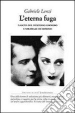 L' eterna fuga. Nascita del desiderio amoroso e strategie di dominio. E-book. Formato EPUB ebook