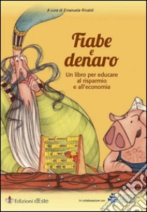 Fiabe e Denaro: Un libro per educare al risparmio e all'economia. E-book. Formato EPUB ebook di Emanuela Rinaldi