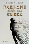 Parlami della tua ombra (Romanzi e-dEste). E-book. Formato EPUB ebook di Sergio Di Siero
