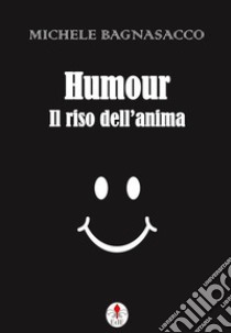 Humour. Il riso dell'anima. E-book. Formato EPUB ebook di Michele Bagnasacco