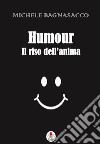 Humour. Il riso dell'anima. E-book. Formato EPUB ebook di Michele Bagnasacco