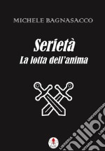 Serietà. La lotta dell&apos;anima. E-book. Formato EPUB ebook