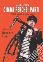 Dimmi perché parti: In bici, a piedi, in barca, sulle ali. E-book. Formato EPUB ebook