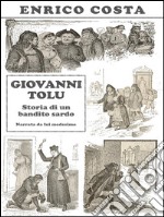 Giovanni Tolu: Storia di un bandito sardo narrata da lui medesimo. E-book. Formato EPUB ebook