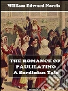 The romance of Paulilatino. A sardinian tale. E-book. Formato EPUB ebook di William Edward Norris