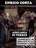 Adelasia di Torres. Note critiche e divagazioni fra storie, cronache e leggende del secolo XIII. E-book. Formato EPUB ebook