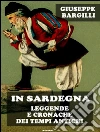 In Sardegna leggende e cronache dei tempi antichi. E-book. Formato Mobipocket ebook di Giuseppe Bargilli