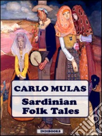 Sardinian Folk Tales. E-book. Formato EPUB ebook di Carlo Mulas