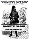 Banditi sardi: Tra storia e letteratura. E-book. Formato Mobipocket ebook di Grazia Deledda