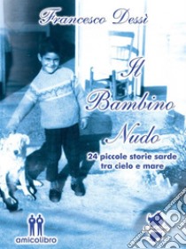 Il bambino nudo24 piccole storie sarde tra cielo e mare. E-book. Formato EPUB ebook di Francesco Dessì