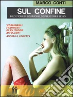 Sul confineDieci storie di solitudine, disperazione e sesso. E-book. Formato EPUB ebook