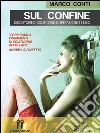 Sul confine: Dieci storie di solitudine, disperazione e sesso. E-book. Formato EPUB ebook di Marco Conti