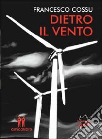 Dietro il vento. E-book. Formato EPUB ebook di Francesco Cossu