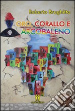 Oro, corallo e arcobaleno. E-book. Formato PDF ebook