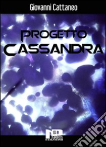 Progetto Cassandra. E-book. Formato Mobipocket ebook di Giovanni Cattaneo