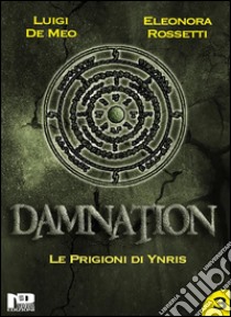 Damnation IIILe Prigioni di Ynris. E-book. Formato EPUB ebook di Eleonora Rossetti